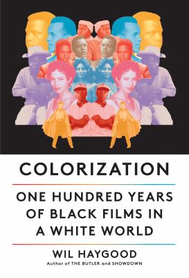 Book Cover Image:  Colorization : one hundred years of Black films in a white world 